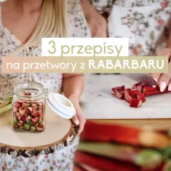 Przetwory z rabarbaru! Jak zamknąć lato w słoiku? Prosty przewodnik