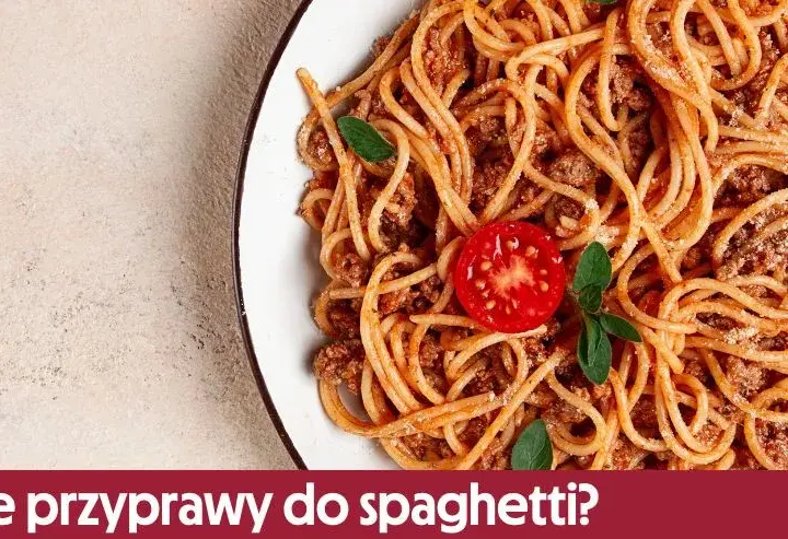 Jakie przyprawy do spaghetti z mięsem mielonym, aby zachwycić smakiem?