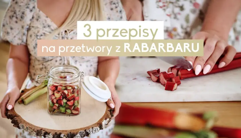 Przetwory z rabarbaru! Jak zamknąć lato w słoiku? Prosty przewodnik